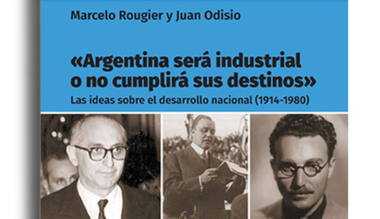 Presentación del libro Argentina será industrial o no cumplirá sus destinos