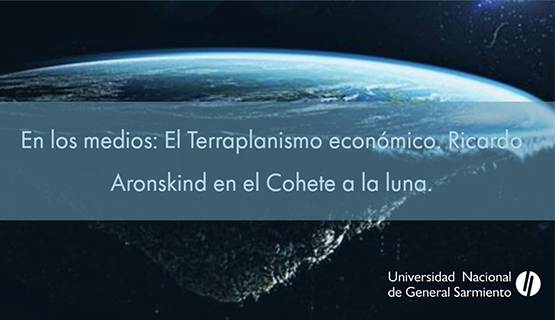 El terraplanismo económico | Ricardo Aronskind en El Cohete a la Luna