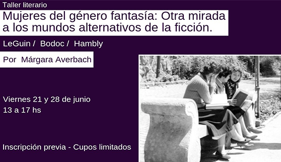 Taller literario: Mujeres del género fantasía: Otra mirada a los mundos alternativos de la ficción, con Márgara Averbach