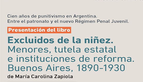 Presentación del Libro: Excluidos de la niñez. Menores, tutela estatal e instituciones de reforma