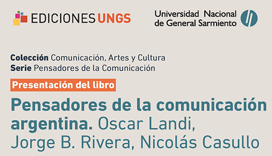 Presentación del libro: Pensadores de la comunicación argentina, Óscar Landi, Jorge B Rivera y Nicolás Casullo