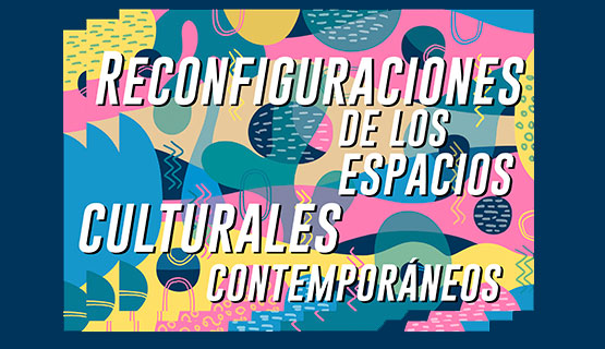 IV Jornadas de Cultura y Lenguajes artísticos “Reconfiguraciones de los espacios culturales contemporáneos”