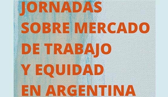 Se realizará las 17° Jornadas sobre Mercado de trabajo y Equidad en Argentina