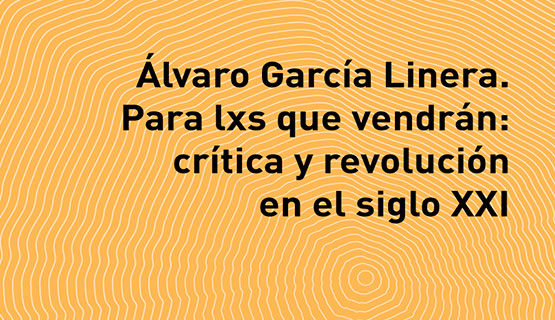 La UNGS en la Feria del Libro: Presentación de Álvaro García Linera. Para lxs que vendrán