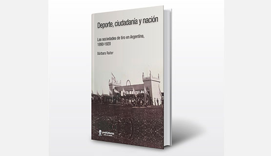 Presentación del libro Deporte, ciudadanía y nación. Las sociedades de tiro en Argentina 1890-1920