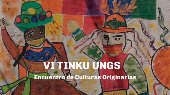 VI TINKU UNGS. Encuentro de culturas originarias