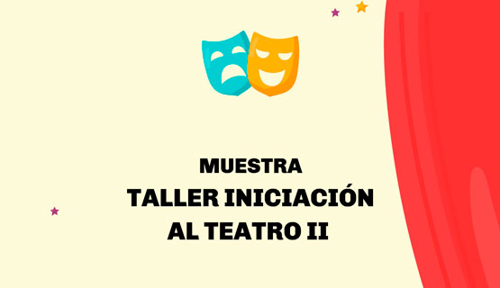 Muestra del Taller de Iniciación al Teatro II