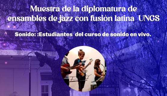 Muestra de la Diplomatura de Ensambles de jazz con fusión latina de la UNGS