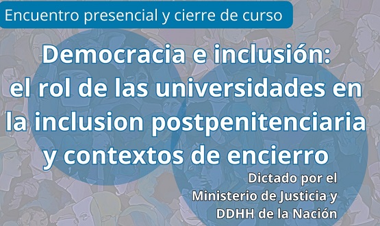 Democracia e inclusión: el rol de las Universidades en la inclusión postpenitenciaria y en contextos de encierro