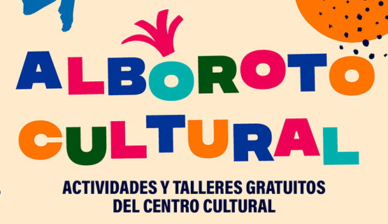 Alboroto Cultural: actividades y talleres gratuitos