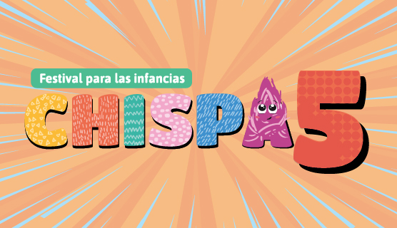 Nueva edición de CHISPA, el festival para las infancias