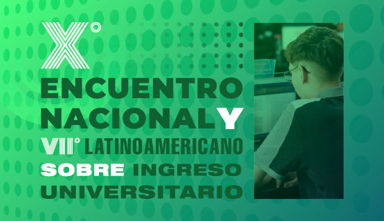 X Encuentro Nacional y VII Encuentro Latinoamericano sobre Ingreso Universitario