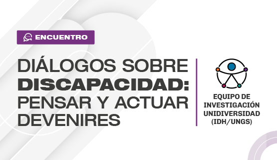 Encuentro: “Diálogos sobre discapacidad: pensar y actuar devenires”