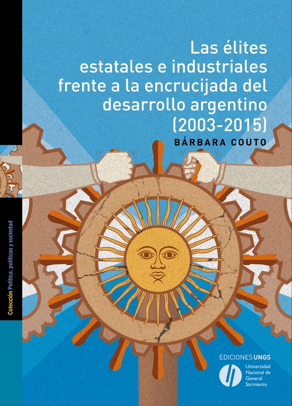 Las élites estatales e industriales frente a la encrucijada del desarrollo argentino (2003-2015)