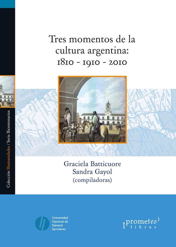 Tres momentos de la cultura argentina: 1810 - 1910 - 2010